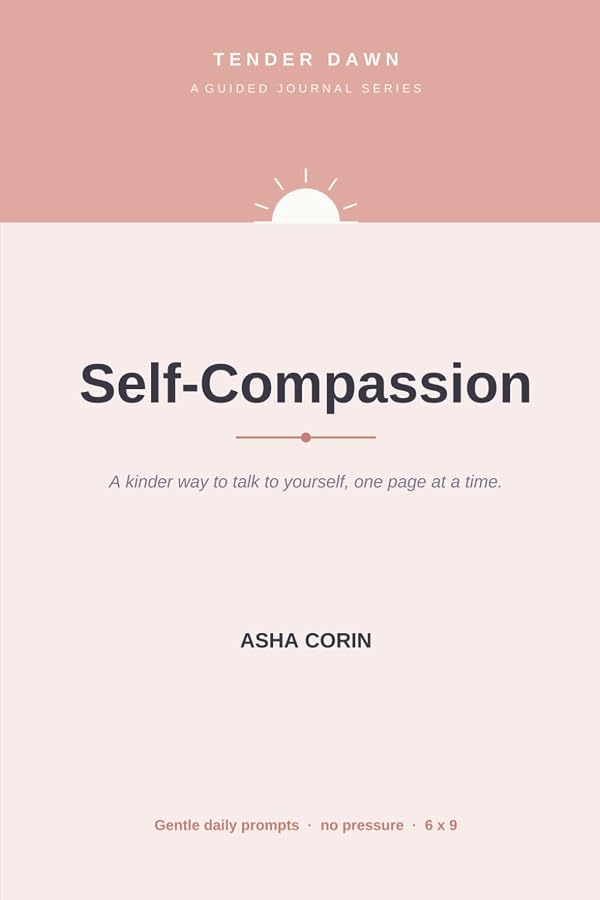 Cover of Tender Dawn: Self-Compassion, a guided journal by Asha Corin